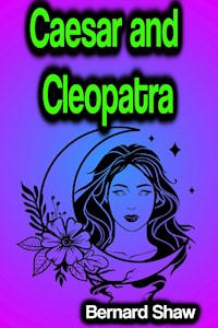 Caesar and Cleopatra - Bernard Shaw - E-Book