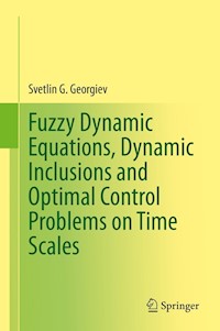Fuzzy Dynamic Equations, Dynamic Inclusions, and Optimal Control Problems on Time Scales - Svetlin G. Georgiev - E-Book