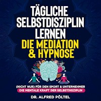 Tägliche Selbstdisziplin lernen - die Meditation & Hypnose - Dr. Alfred Pöltel - Hörbuch