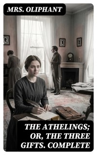 The Athelings; or, the Three Gifts. Complete - Mrs.oliphant - E-Book