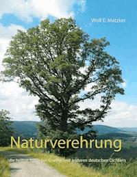 Naturverehrung - Wolf E. Matzker - E-Book