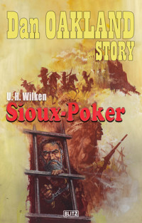 Dan Oakland Story 38: Sioux-Poker - U. H. Wilken - E-Book