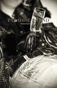 Paradise Isand - Nasse Geschichten: Band III - Décadence Art - E-Book