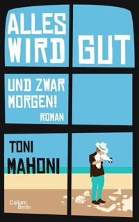 Alles wird gut, und zwar morgen! - Toni Mahoni - E-Book