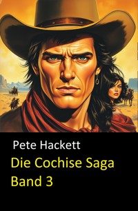 Die Cochise Saga Band 3 - Pete Hackett - E-Book