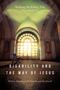 Disability and the Way of Jesus - Bethany McKinney Fox - E-Book