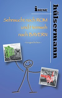 Sehnsucht nach Rom und Heimweh nach Bayern - Irene Hülsermann - E-Book
