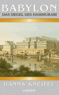 Babylon – Das Siegel des Hammurabi - Hanns Kneifel - E-Book