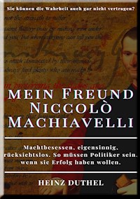 HEINZ DUTHEL, MEIN FREUND NICCOLÒ MACHIAVELLI - Heinz Duthel - E-Book