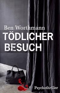 Tödlicher Besuch - Ben Worthmann - E-Book