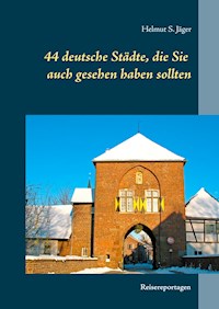 44 deutsche Städte, die Sie auch gesehen haben sollten - Helmut S. Jäger - E-Book