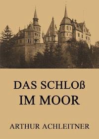 Das Schloß im Moor - Arthur Achleitner - E-Book