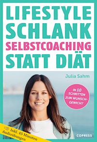 Lifestyle Schlank! Selbstcoaching statt Diät mit Coaching- und Audioübungen. - Julia Sahm - E-Book
