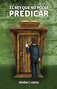El rey que no podía predicar - Kimber Lantry - E-Book