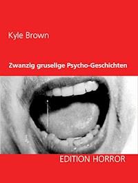 Zwanzig gruselige Psycho-Geschichten - Kyle Brown - E-Book