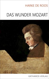 Das Wunder Mozart - Harke de Roos - E-Book