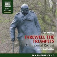Farewell the Trumpets: An Imperial Retreat (Pax Britannica, Book 3) (Unabridged) - Jan Morris - Hörbuch