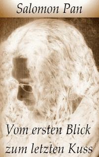 Vom ersten Blick zum letzten Kuss - Salomon Pan - E-Book