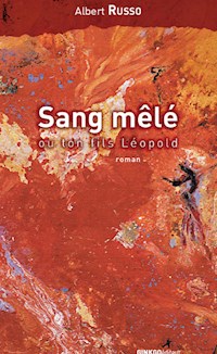 Sang mêlé ou ton fils Léopold - Albert Russo - E-Book