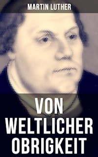 Von weltlicher Obrigkeit - Martin Luther - E-Book
