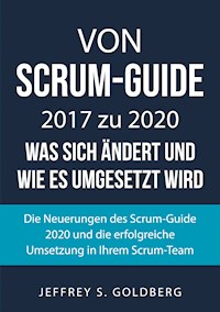 Von Scrum-Guide 2017 zu 2020 - was sich ändert und wie es umgesetzt wird - Jeffrey S. Goldberg - E-Book