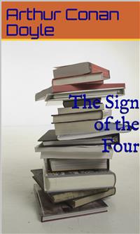 The Sign of the Four - Arthur Conan Doyle - E-Book