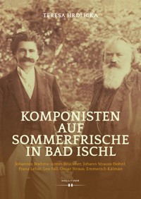 Komponisten auf Sommerfrische in Bad Ischl - Teresa Hrdlicka - E-Book