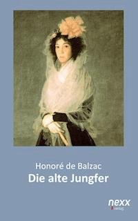 Die alte Jungfer - Honore de Balzac - E-Book