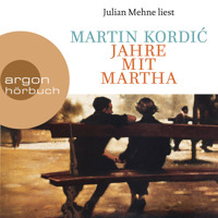 Jahre mit Martha (Ungekürzte Lesung) - Martin Kordic - Hörbuch