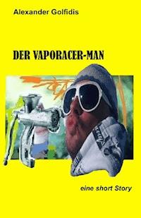 Der Vaporacer-Man - Alexander Golfidis - E-Book