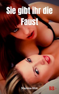 Sie gibt ihr die Faust - Marena Slut - E-Book