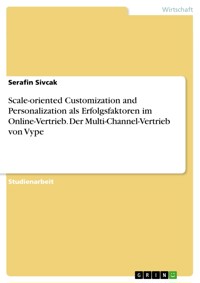 Scale-oriented Customization and Personalization als Erfolgsfaktoren im Online-Vertrieb. Der Multi-Channel-Vertrieb von Vype - Serafin Sivcak - E-Book