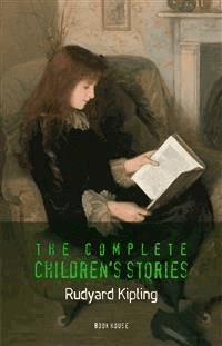 Kipling, Rudyard: The Complete Children's Stories - Rudyard Kipling - E-Book