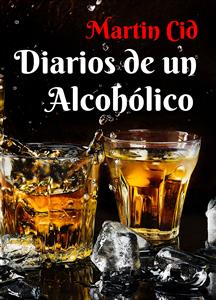 Diarios de un Alcohólico - Martin Cid - E-Book
