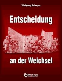 Entscheidung an der Weichsel - Wolfgang Schreyer - E-Book
