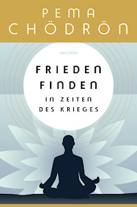 Frieden finden in Zeiten des Krieges - Pema Chödrön - E-Book