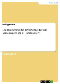Die Bedeutung des Taylorismus für das Management im 21. Jahrhundert - Philipp Feth - E-Book