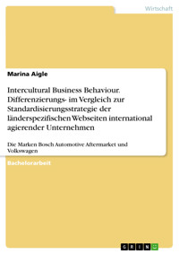 Intercultural Business Behaviour. Differenzierungs- im Vergleich zur Standardisierungsstrategie der länderspezifischen Webseiten international agierender Unternehmen - Marina Aigle - E-Book