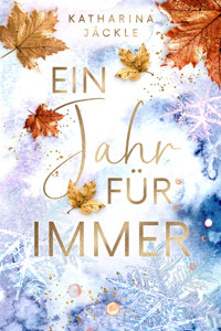 Ein Jahr für immer - Katharina Jäckle - E-Book