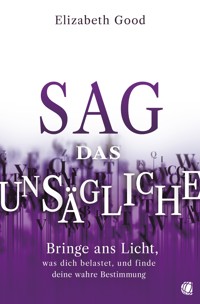 Sag das Unsägliche - Elizabeth Good - E-Book