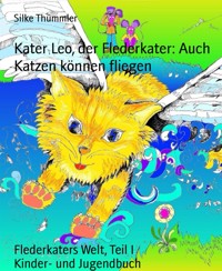 Kater Leo, der Flederkater: Auch Katzen können fliegen - Silke Thümmler - kostenlos E-Book
