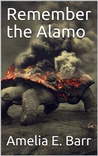 Remember the Alamo - Amelia E. Barr - E-Book
