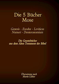 Die 5 Bücher Mose - Genesis, Exodus, Leviticus, Numeri, Deuteronomium - Martin Luther - E-Book
