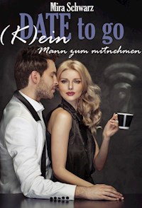 Date to go - (K)ein Mann zum mitnehmen - Mira Schwarz - E-Book