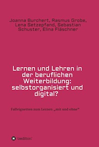 Lernen und Lehren in der beruflichen Weiterbildung: selbstorganisiert und digital? - Joanna Burchert - E-Book