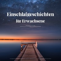 Einschlafgeschichten für Erwachsene – Sanfte Traumreisen zum Einschlafen - Haus der Einschlafgeschichten - Hörbuch