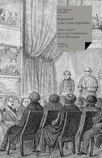 Exposición a las Cortes Españolas, Ideas y bases para una Constitución - José Agustín Caballero - E-Book