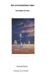 Das unvorhersehbare Leben - Bernhard Ziesche - E-Book