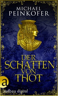 Der Schatten von Thot - Michael Peinkofer - E-Book