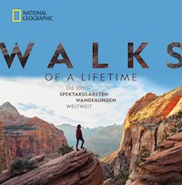 National Geographic: Walks of a lifetime - Die 100 spektakulärsten Wanderungen weltweit. - Kate Siber - E-Book